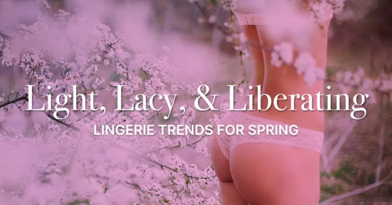 Light Lacy and Liberating Lingerie Trends for Spring